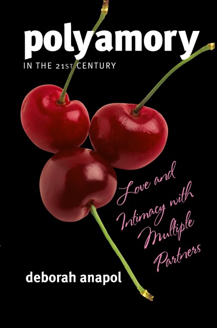Polyamory in the 21st Century: Love and Intimacy with Multiple Partners
