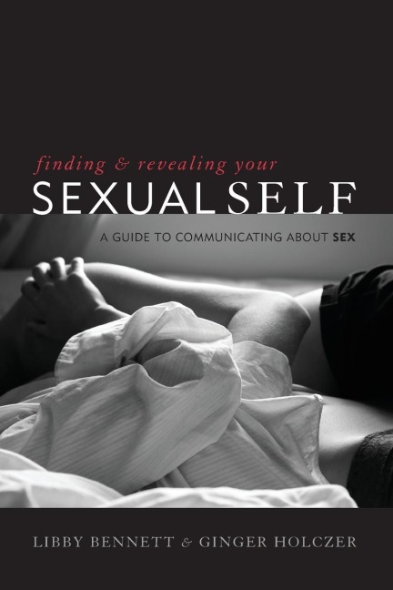 Finding and Revealing Your Sexual Self A Guide to Communicating about Sex