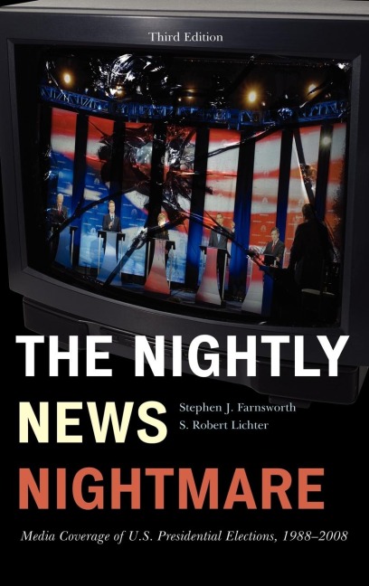 Nightly News Nightmare: Media Coverage of U.S. Presidential Elections, 1988-2008