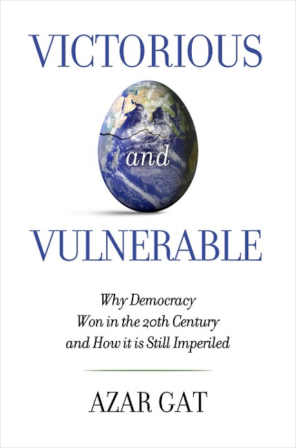 Victorious and Vulnerable: Why Democracy Won in the 20th Century and How It Is Still Imperiled