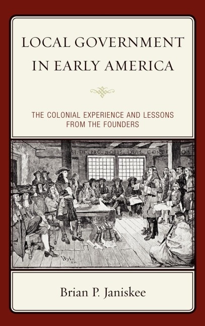 Local Government in Early America: The Colonial Experience and Lessons from the Founders