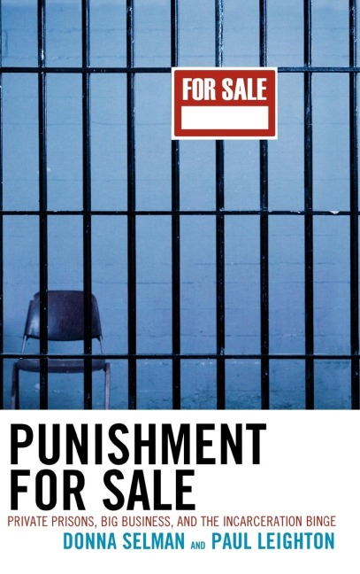 Punishment for Sale: Private Prisons, Big Business, and the Incarceration Binge