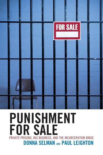 Punishment for Sale: Private Prisons, Big Business, and the Incarceration Binge