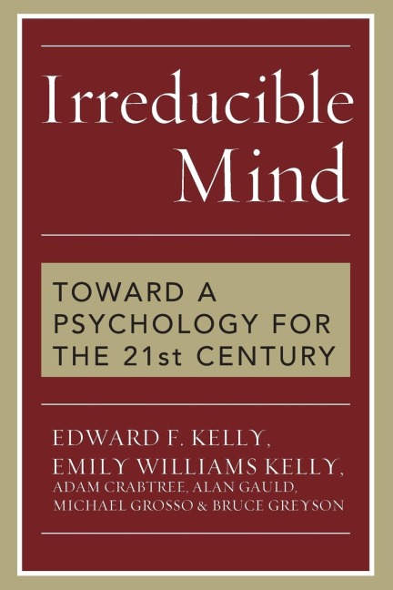 Irreducible Mind: Toward a Psychology for the 21st Century