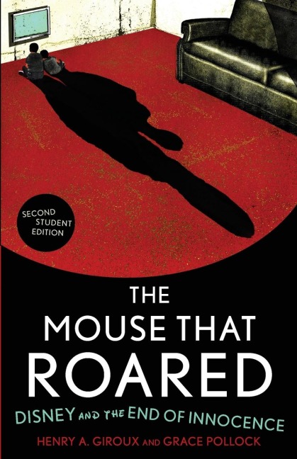 Mouse that Roared: Disney and the End of Innocence
