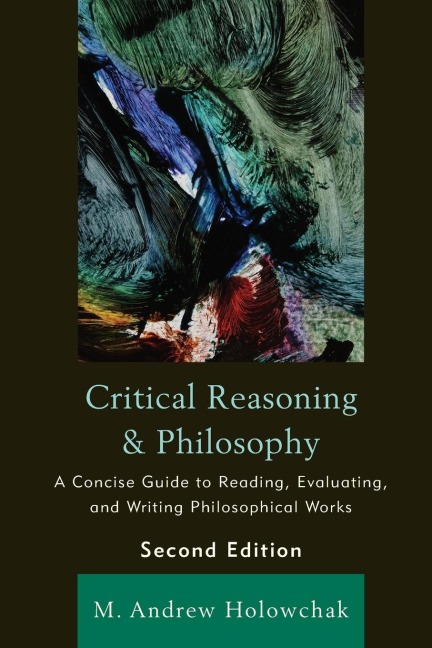 Critical Reasoning and Philosophy: A Concise Guide to Reading, Evaluating, and Writing Philosophical Works