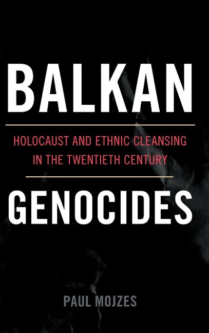 Balkan Genocides: Holocaust and Ethnic Cleansing in the Twentieth Century