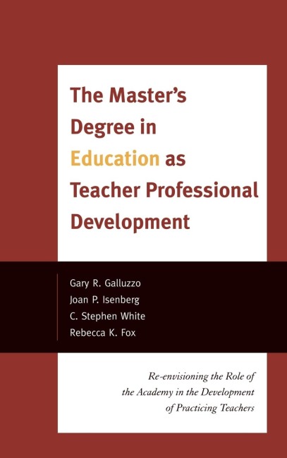 Masters Degree in Education as Teacher Professional Development: Re-envisioning the Role of the Academy in the Development of Practicing Teachers