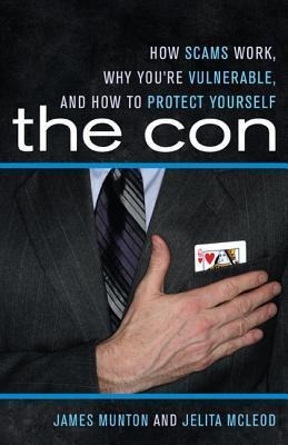 The Con: How Scams Work, Why Youre Vulnerable, and How to Protect Yourself
