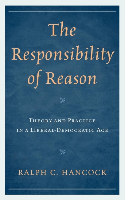 Responsibility of Reason: Theory and Practice in a Liberal-Democratic Age