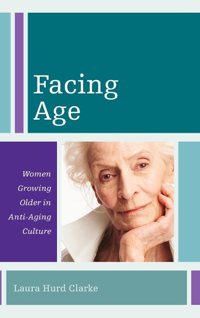 Facing Age: Women Growing Older in Anti-Aging Culture