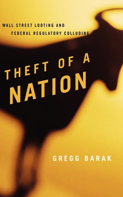 Theft of a Nation: Wall Street Looting and Federal Regulatory Colluding