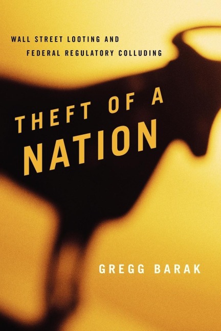 Theft of a Nation: Wall Street Looting and Federal Regulatory Colluding