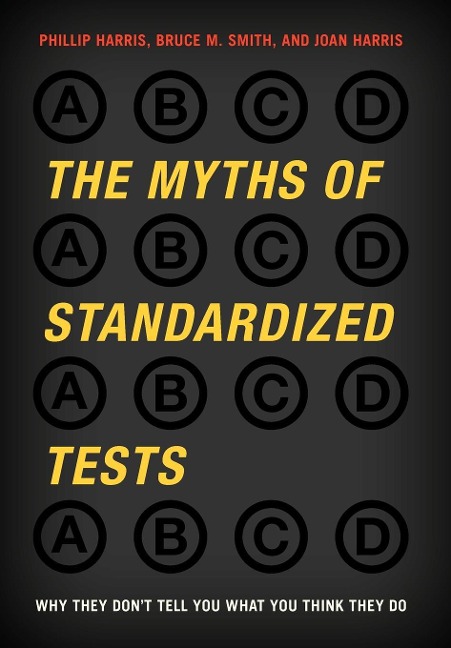 Myths of Standardized Tests: Why They Dont Tell You What You Think They Do