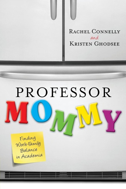 Professor Mommy: Finding Work-Family Balance in Academia