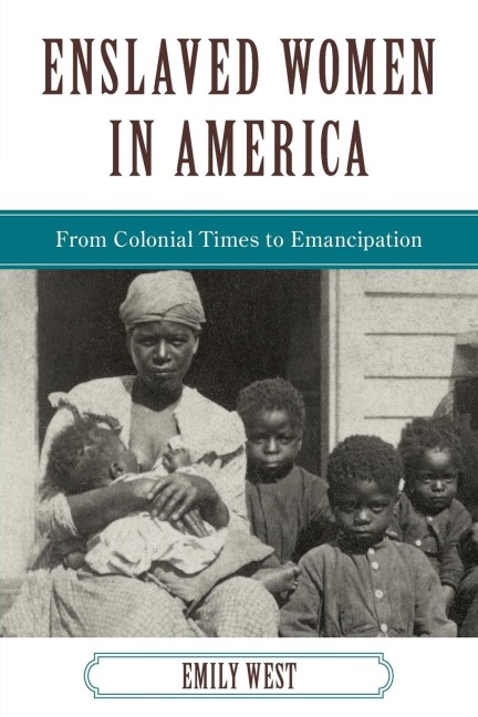 Enslaved Women in America: From Colonial Times to Emancipation