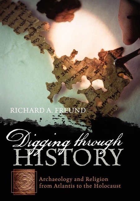 Digging through History: Archaeology and Religion from Atlantis to the Holocaust