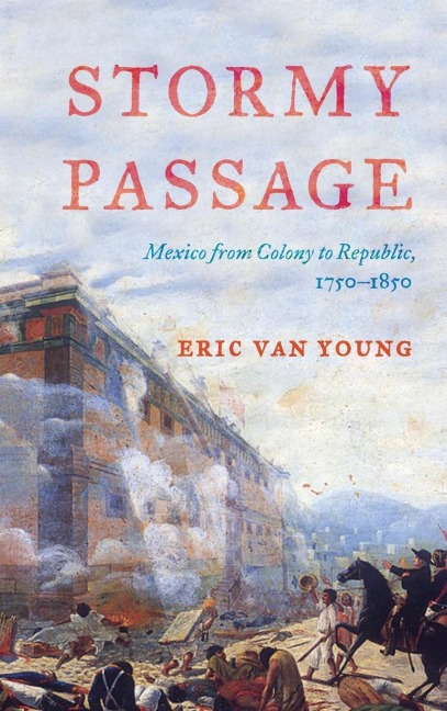 Stormy Passage: Mexico from Colony to Republic, 1750-1850