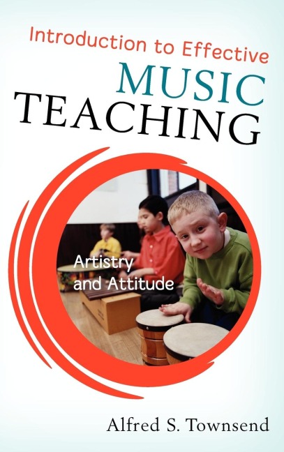 Introduction to Effective Music Teaching: Artistry and Attitude