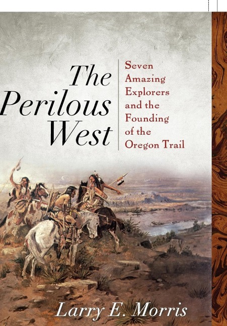 Perilous West: Seven Amazing Explorers and the Founding of the Oregon Trail