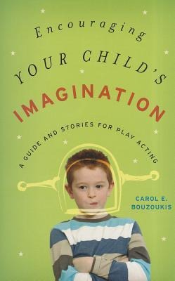 Encouraging Your Childs Imagination: A Guide and Stories for Play Acting