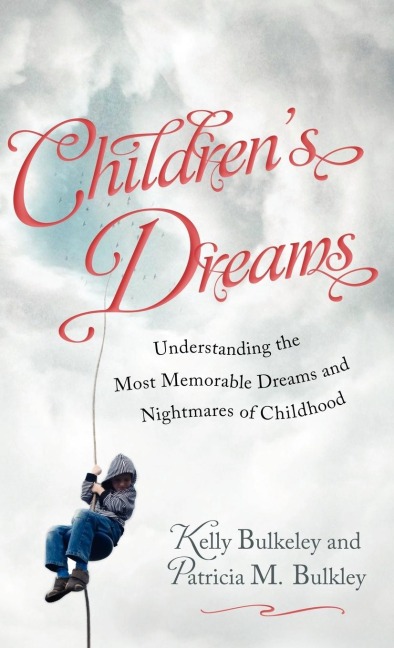 Childrens Dreams: Understanding the Most Memorable Dreams and Nightmares of Childhood