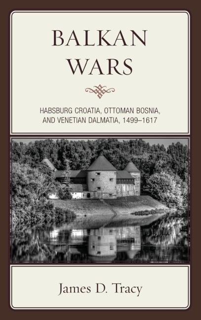 Balkan Wars: Habsburg Croatia, Ottoman Bosnia, and Venetian Dalmatia, 1499-1617