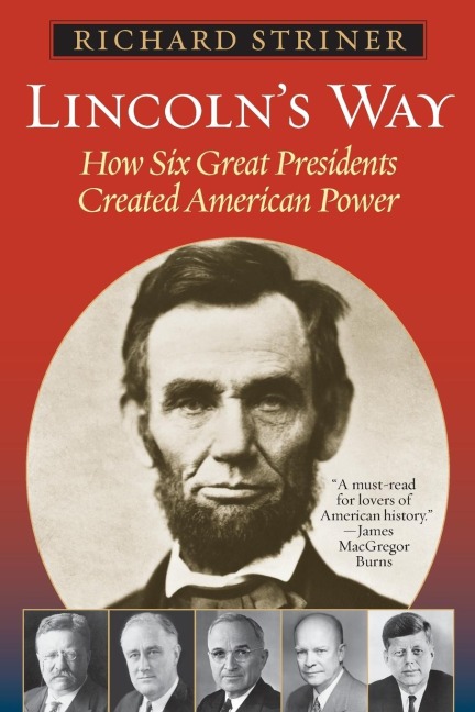 Lincolns Way: How Six Great Presidents Created American Power