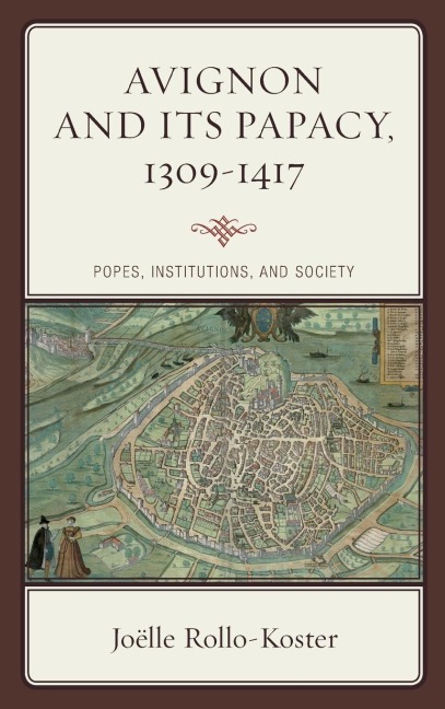 Avignon and Its Papacy, 1309-1417: Popes, Institutions, and Society