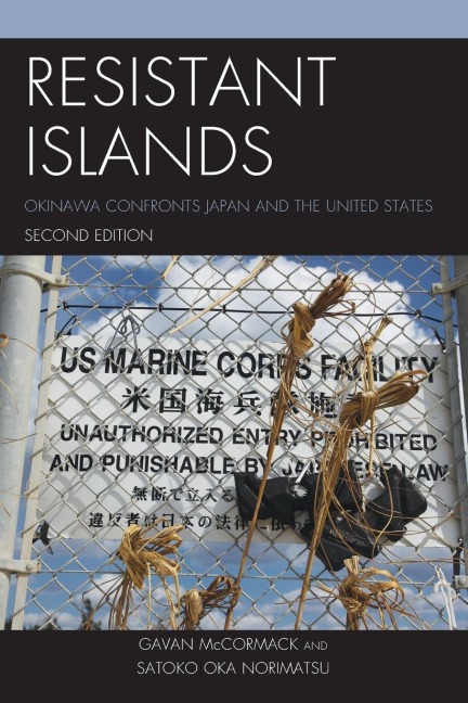 Resistant Islands: Okinawa Confronts Japan and the United States
