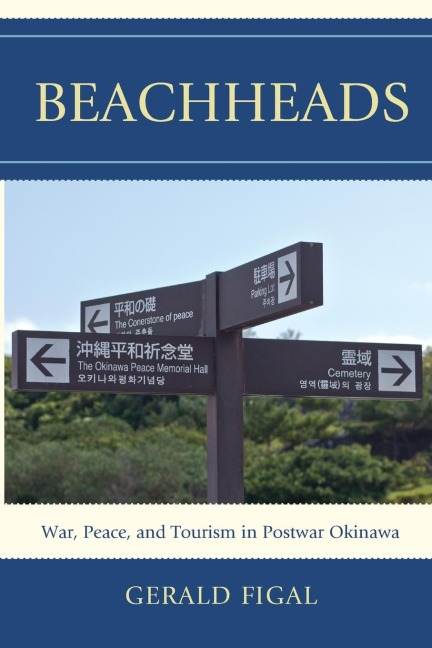 Beachheads: War, Peace, and Tourism in Postwar Okinawa