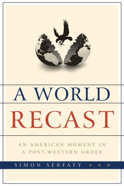A World Recast: An American Moment in a Post-Western Order
