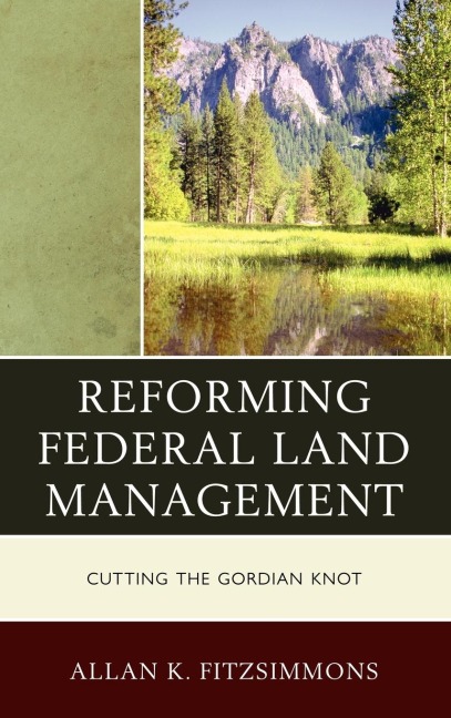 Reforming Federal Land Management: Cutting the Gordian Knot