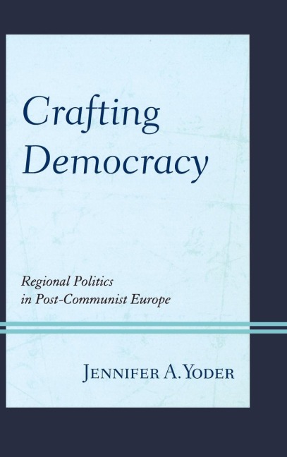 Crafting Democracy: Regional Politics in Post-Communist Europe