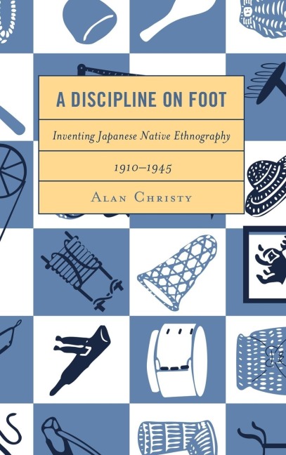 Discipline on Foot: Inventing Japanese Native Ethnography, 1910-1945