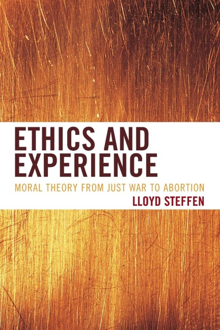 Ethics and Experience: Moral Theory from Just War to Abortion