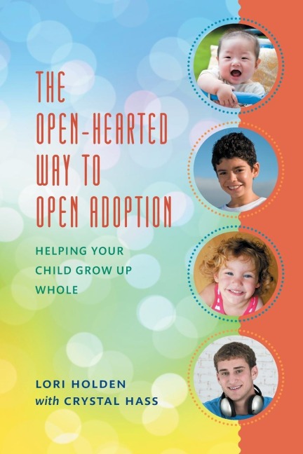 Open-Hearted Way to Open Adoption: Helping Your Child Grow Up Whole