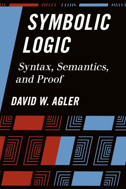Symbolic Logic: Syntax, Semantics, and Proof