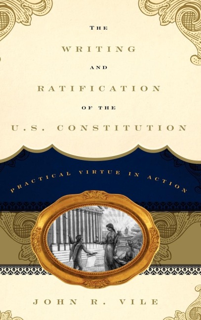 Writing and Ratification of the U.S. Constitution: Practical Virtue in Action
