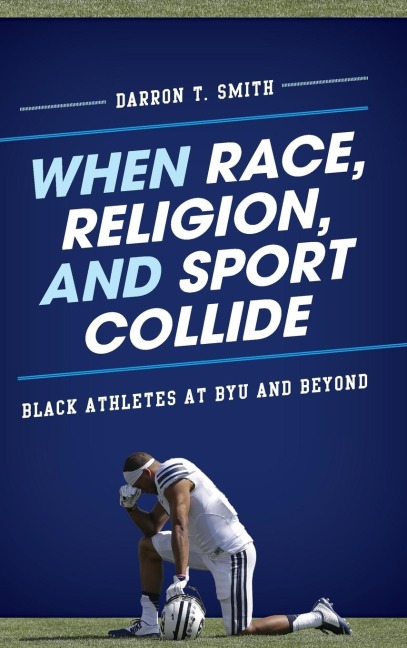 When Race, Religion, and Sport Collide: Black Athletes at BYU and Beyond