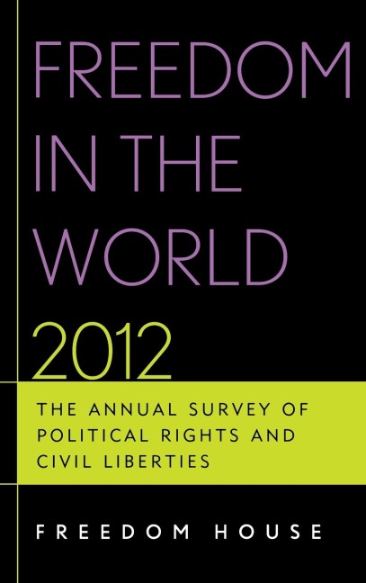 Freedom in the World 2012: The Annual Survey of Political Rights and Civil Liberties