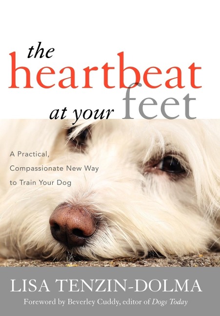 Heartbeat at Your Feet: A Practical, Compassionate New Way to Train Your Dog