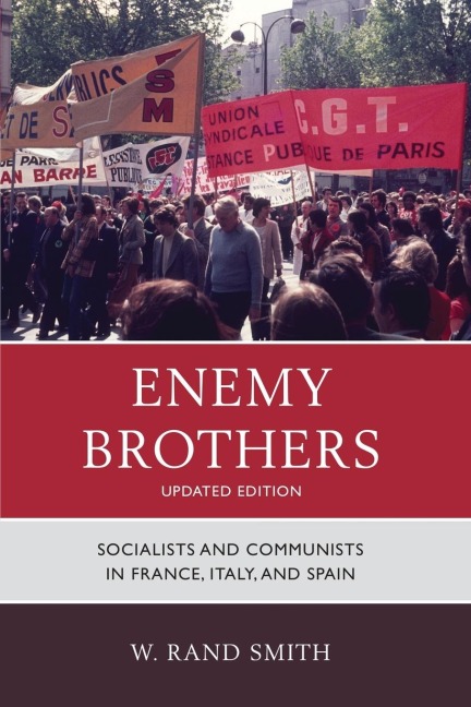 Enemy Brothers: Socialists and Communists in France, Italy, and Spain