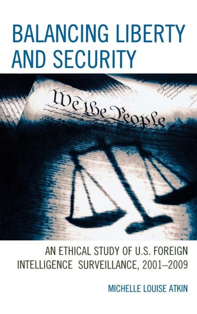 Balancing Liberty and Security: An Ethical Study of U.S. Foreign Intelligence Surveillance, 2001-2009