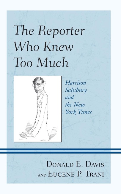 Reporter Who Knew Too Much: Harrison Salisbury and the New York Times