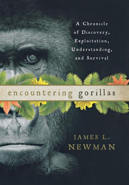 Encountering Gorillas: A Chronicle of Discovery, Exploitation, Understanding, and Survival