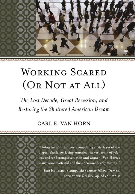 Working Scared (Or Not at All): The Lost Decade, Great Recession, and Restoring the Shattered American Dream