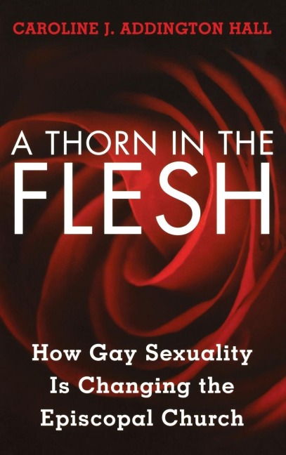 Thorn in the Flesh: How Gay Sexuality is Changing the Episcopal Church