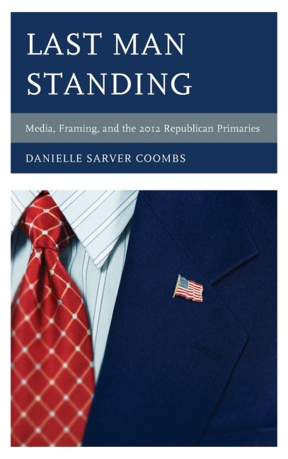 Last Man Standing: Media, Framing, and the 2012 Republican Primaries
