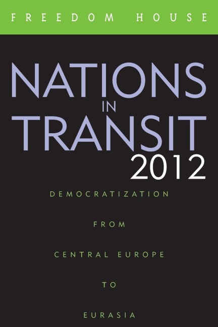 Nations in Transit 2012: Democratization from Central Europe to Eurasia